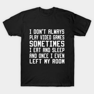 I Don't Always Play Video Games T-Shirt